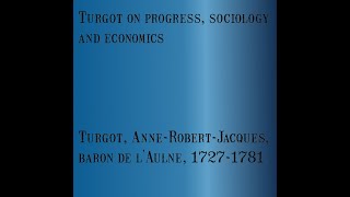 turgot on progress sociology and economics turgot anne robert jacques baron de l aulne 1727 81 [upl. by Lled]