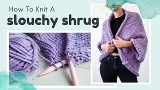 Knit A Slouchy Shrug  Beginner Friendly Free Knitting Pattern \\ Cocoon Cardigan [upl. by Amos114]