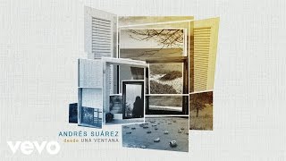 Andrés Suárez  Desde una Ventana Audio [upl. by Pritchard]