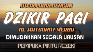 DZIKIR PAGI SESUAI SUNNAH RASUL  ZIKIR PEMBUKA PINTU REZEKI  Dzikir Mustajab Pagi [upl. by Karissa904]