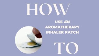 How to Use Aromatherapy Essential Oil Inhalation Patches to Elevate Your Wellbeing [upl. by Ahsino149]