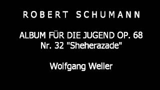 Schumann Album für die Jugend op 68 Nr 32 Sheherazade Wolfgang Weller 2012 [upl. by Riobard]