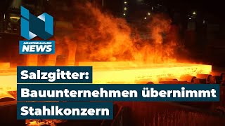 Salzgitter Warum ausgerechnet ein Bauunternehmer den Stahlkonzern übernehmen will [upl. by Laiceps]