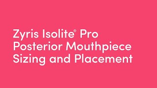 Zyris Isolite® Pro  Posterior Mouthpiece Sizing and Placement [upl. by Nnodnarb]