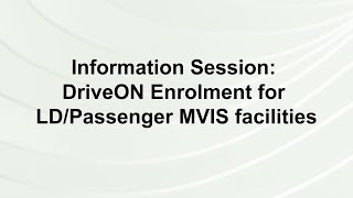 Information Session DriveON Enrolment for LDPassenger MVIS Facilities [upl. by Loziram]