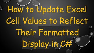 How to Update Excel Cell Values to Reflect Their Formatted Display in C [upl. by Einnaej]