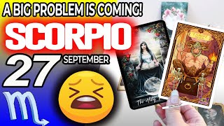 Scorpio ♏️😖A BIG PROBLEM IS COMING❗😡 horoscope for today SEPTEMBER 27 2024 ♏️ scorpio tarot [upl. by Annoif]