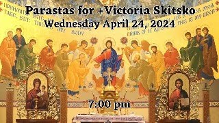 Parastas Prayer Service for Victoria Skitsko Wednesday April 24 2024 700 pm [upl. by Ssyla]