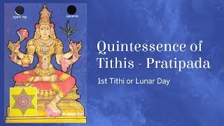 Quintessence of Tithis  Pratipada 1st Tithi or Lunar Day [upl. by Weeks]