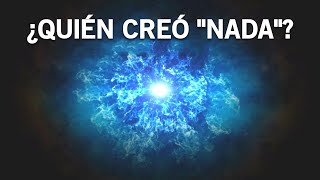 Si el universo se formó de la nada ¿quién creó la nada [upl. by Anselme]