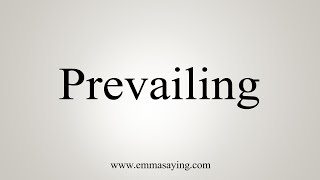 How To Say Prevailing [upl. by Elamrej874]