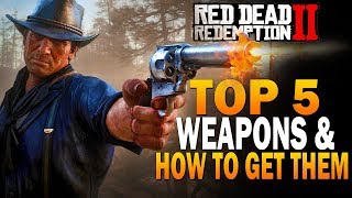 Top 5 Weapons In RDR2 amp How To Get Them Red Dead Redemption 2 Best Weapons [upl. by Wernsman708]