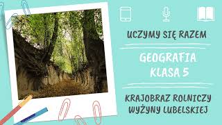 Geografia klasa 5 Krajobraz rolniczy Wyżyny Lubelskiej Uczymy się razem [upl. by Crescen]