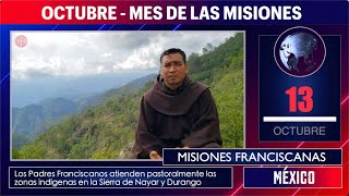 MES DE LAS MISIONES MÉXICO Misiones Franciscanas 13 de octubre [upl. by Lozano]