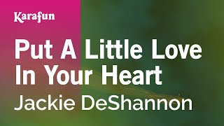 Put a Little Love in Your Heart  Jackie DeShannon  Karaoke Version  KaraFun [upl. by Michaud]