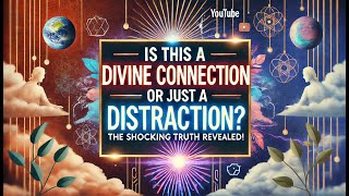 Is This a Divine Connection or Just a Distraction The Shocking Truth Revealed [upl. by Asital]