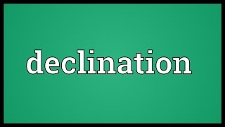 Declination Meaning [upl. by Sheldon]