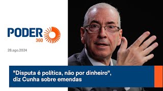 quotDisputa é política não por dinheiroquot diz Cunha sobre emendas [upl. by Tat]