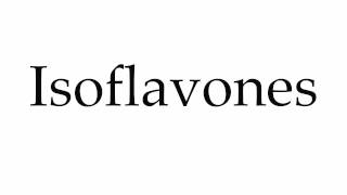 How to Pronounce Isoflavones [upl. by Lodnar988]