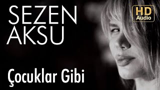 Sezen Aksu  Çocuklar Gibi Official Audio [upl. by Airlee]