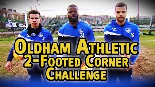 Oldham Athletic  2Footed Corner Challenge  The Fantasy Football Club [upl. by Uta]