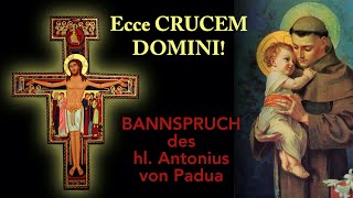 33x ECCE CRUCEM DOMINI  Bannspruch des hl Antonius  Exorzismus gegen die bösen Dämonen [upl. by Sonahpets]