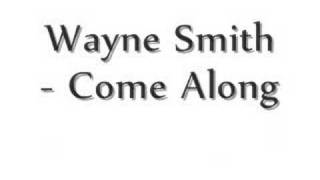 Wayne Smith  Come Along [upl. by Hilliary524]