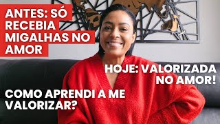 Como APRENDI a ME VALORIZAR no AMOR em 3 PASSOS︱por Daniela Cândido [upl. by Eissalc]