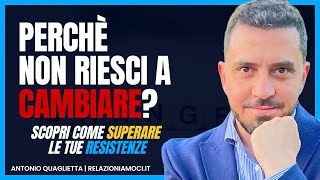 Cambiamento e Resistenze Sconfiggi le Convinzioni che Bloccano il Cambiamento [upl. by Slohcin]