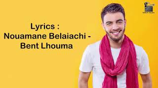 Nouamane Belaiachi  Bent Lhouma LyricsParoles [upl. by Raasch]