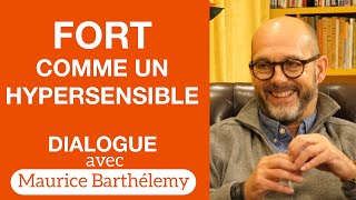 Fort comme un Hypersensible  Dialogue avec Maurice Barthélemy [upl. by Chapell]