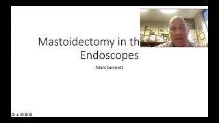 Mastoidectomy in the Era of Endoscopes by Marc Bennett MD MMHC [upl. by Bunns]