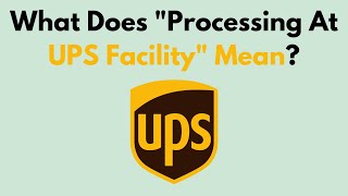 What Does quotProcessing At UPS Facilityquot Mean [upl. by Leigh769]