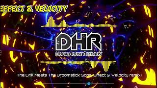 The Drill Meets The Broomstick Song Effect amp Velocity Remix  DHR [upl. by Ahsienak]