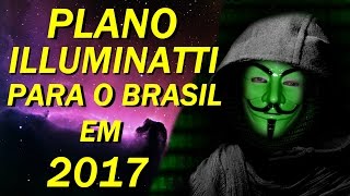 O PLANO ILLUMINATTI PARA O BRASIL EM 2017 [upl. by Hildegaard]