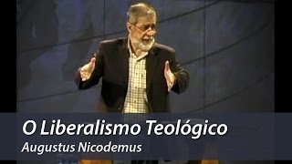 O Liberalismo Teológico  Augustus Nicodemus [upl. by Kaasi]