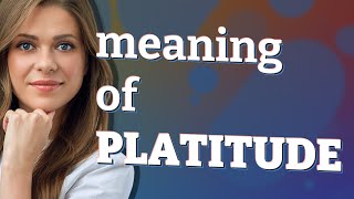 Platitude  meaning of Platitude [upl. by Eecyak415]