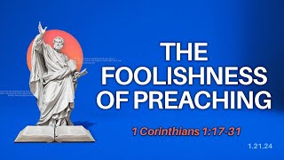 The Foolishness of Preaching [upl. by Asaret]