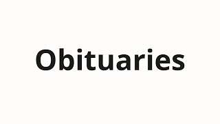 How to pronounce Obituaries [upl. by Yetti]