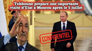 Confidentiel Tebboune prépare une importante visite d’Etat à Moscou après le 5 juillet [upl. by Monti243]