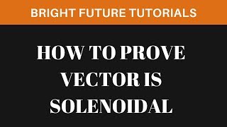 Solenoidal vector field  How to prove vector is solenoidal [upl. by Celio]