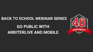 Back To School Webinar Series  Go Public With ArbiterLive and Mobile [upl. by Erdnaxela62]