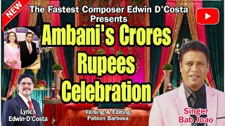 New Konkani Songs 2024  AMBANI CRORES MONEY CELEBRATION  By Edwin D’Costa SINGER BAB JOAO [upl. by Natanoj]