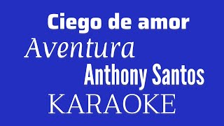 “Ciego de amor” Aventura y Anthony Santos karaoke [upl. by Brufsky]