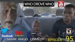 WHO DROVE WHO Mark Angel Comedy Episode 95 [upl. by Stillmann]