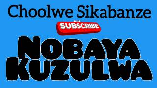 Choolwe Sikabanze  Nobaya Kuzulwa [upl. by Reiner]