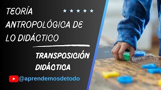 ¿Qué es la Teoría Antropológica de lo Didáctico  Transposición Didáctica [upl. by Aihsetel]