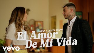 j mena Ulises Bueno  El amor de mi vida Official Video [upl. by Dannon]