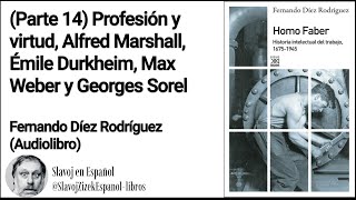 Parte 14 Profesión y virtud Alfred Marshall Émile Durkheim Max Weber y Georges Sorel Audiolibr [upl. by Viridi]