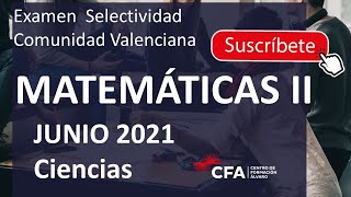 🚀MATEMÁTICAS II selectividad PAU Junio 2021 ▶️Comunidad Valenciana ✔️Ciencias [upl. by Odoric]